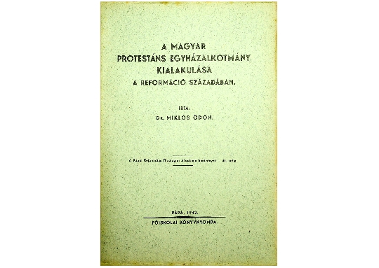 dr. Miklós Ödön: A magyar protestáns egyházalkotmány kialakulása a reformáció századában (1942)
